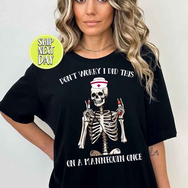 Dont Worry I Did This On A Mannequin Once Tshirt, Funny Surgeon Shirts, Cute Skeleton Nurse Tees, Sarcastic Tees, Funny Medic TShirt - TC115