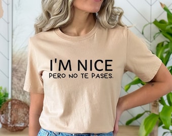 I'm Nice Pero No Te Pases T-shirt, Buena Spanglish T-shirt, Mexican Latina Shirt, Spanish T-shirt, Trendy Mexican American Gifts - TC006