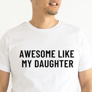 Awesome Like My Daughter, Funny Shirt for Men, Funny Dad Shirt, Gift from Daughter to Dad, Fathers Dad Gift, Dad Shirt, Husband Gift -FC007