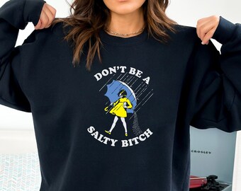 Sei nicht salzig Sweatshirt, lustiges Shirt für Frauen, sei keine salzige Hündin, Geschenk für sie, für Frauen, Hoodie, lustiges sarkastisches Rundhalsausschnitt Shirt-TC065