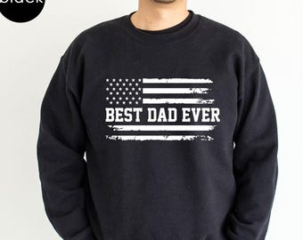 Best Dad Ever Sweatshirt Hoodie - Patriotic American Flag Dad Crewneck - Funny Father Hoodie - Fathers Day Gift - FC030