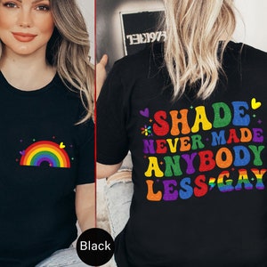 Shade Never Made Anybody Less Gay Tshirt, Back And Front Gay Tee, Rainbow Love T-Shirt, Human Rights Shirt, Pride Parade Shirt, LGBTQ -RM051