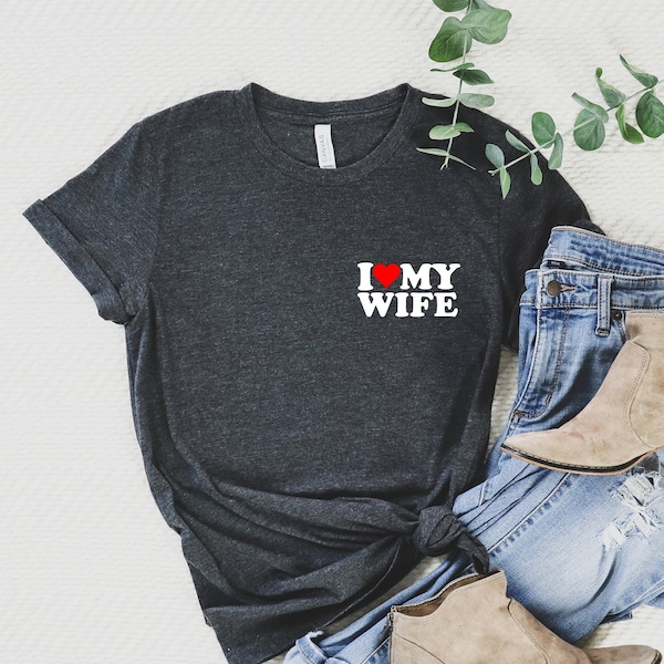 I Love My Wife T-shirt, Wife Shirt, Heart My Wife Shirt, Valentine's Day Tee Shirt, Valentine Gift, Husband Shirt For Him, Couples - FF011
