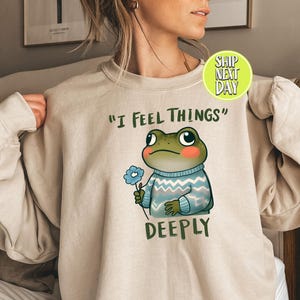 I Feel Things Funny Frog Sweatshirt, Funny Sayings Sweater, Sarcastic Frog Hoodie, Frog Meme Shirt, Frog Lover Shirt, Cute Frog Gift -FUN069