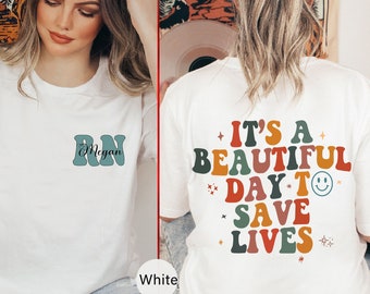 Custom Registered Nurse T-shirt, It's Beautiful Day to Save Lives Shirt, Personalized Nurse Shirt, Gift for Nurse, Nurse Week Gifts - SC001
