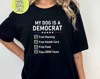 My Dog Is A Democrat Shirt, Funny Political Dog Tee, Democrat Humor Shirt, Election Joke T Shirt, Dog Lover Gift, Political Humor Tee -TC362