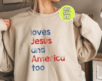 Loves Jesus and America Too Sweatshirt Hoodie - Patriotic Christian Crewneck - Faith Based America Hoodie Gift - JUL98