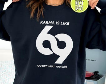 Karma Is Like 69 Sweatshirt, Funny Karma Hoodie, Positive Vibes Crewneck, Manifestation Sweatshirt, Motivational Quote Hoodie - TC363