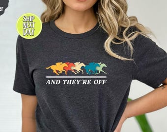 And They’re Off Shirt – Horse Racing Tee – Derby Day T-Shirt – Horse Lover Gift – Jockey Race Graphic Tee – Kentucky Derby -TC357