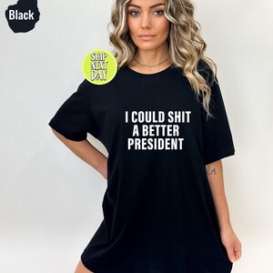 I Could Shit A Better President T-Shirt, Funny Joe Biden Shirt, Humor Satire Biden Shirt, Funny Republican Shirt, American Patriot Tee-TC063 image 5