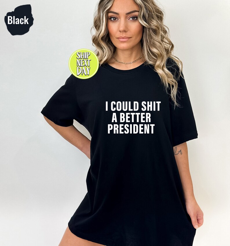 I Could Shit A Better President T-Shirt, Funny Joe Biden Shirt, Humor Satire Biden Shirt, Funny Republican Shirt, American Patriot Tee-TC063 image 5