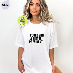 I Could Shit A Better President T-Shirt, Funny Joe Biden Shirt, Humor Satire Biden Shirt, Funny Republican Shirt, American Patriot Tee-TC063 image 6