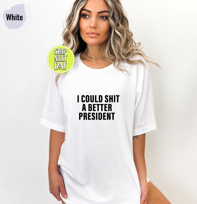 I Could Shit A Better President T-Shirt, Funny Joe Biden Shirt, Humor Satire Biden Shirt, Funny Republican Shirt, American Patriot Tee-TC063 image 6