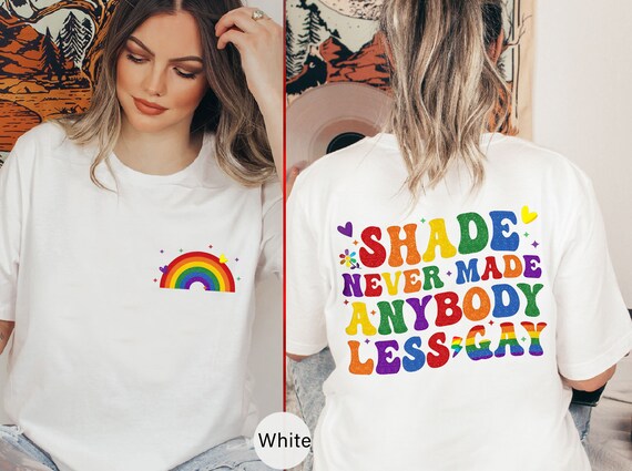 Shade Never Made Anybody Less Gay Tshirt, Back and Front Gay Tee