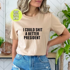I Could Shit A Better President T-Shirt, Funny Joe Biden Shirt, Humor Satire Biden Shirt, Funny Republican Shirt, American Patriot Tee-TC063 image 4