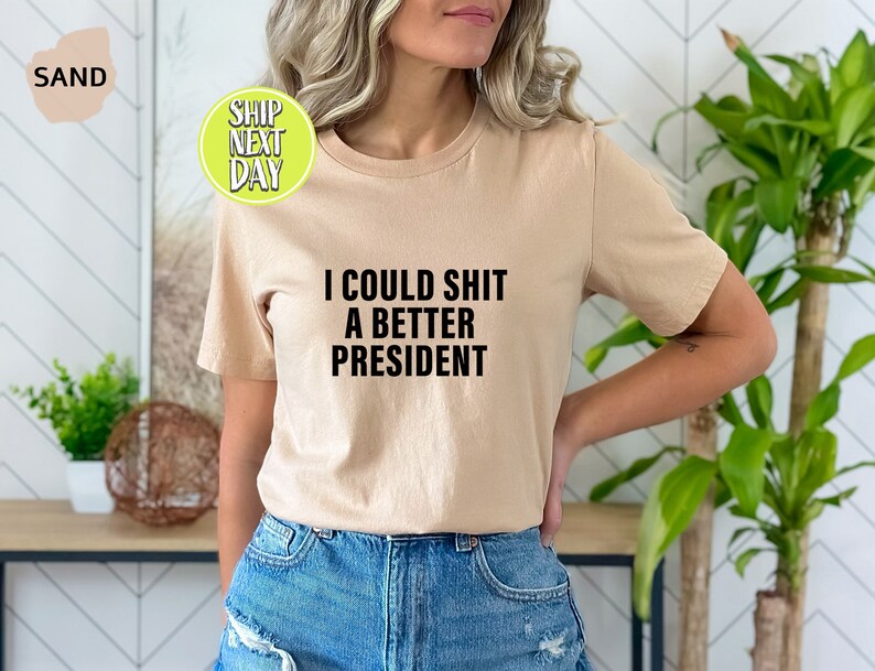 I Could Shit A Better President T-Shirt, Funny Joe Biden Shirt, Humor Satire Biden Shirt, Funny Republican Shirt, American Patriot Tee-TC063 image 4