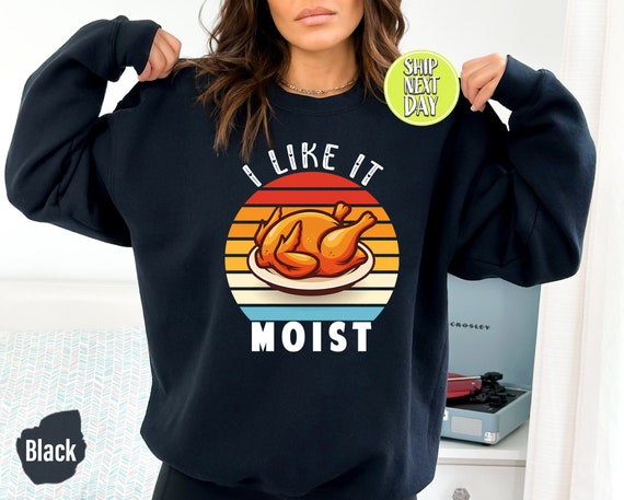 I Like It Moist T-Shirt Thanksgiving Day Gift T-Shirt I Like It Moist T-Shirt Thanksgiving Day Gift T-Shirt