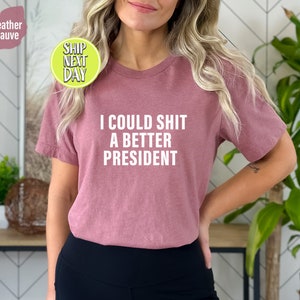 I Could Shit A Better President T-Shirt, Funny Joe Biden Shirt, Humor Satire Biden Shirt, Funny Republican Shirt, American Patriot Tee-TC063 image 7