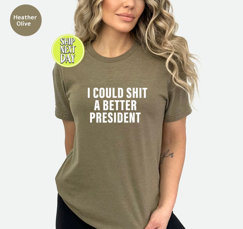 I Could Shit A Better President T-Shirt, Funny Joe Biden Shirt, Humor Satire Biden Shirt, Funny Republican Shirt, American Patriot Tee-TC063 image 3