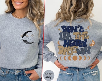 Lassen Sie die harten Tage nicht gewinnen Sweatshirt und Hoodie, positives Sweatshirt, motivierendes Hoodie-Shirt, trendige gewellte niedliche Shirt-Geschenke - TC022