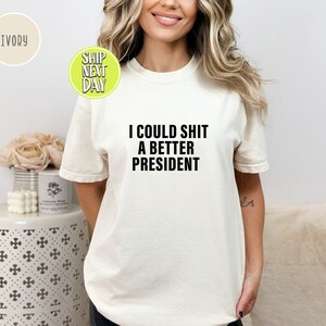 I Could Shit A Better President T-Shirt, Funny Joe Biden Shirt, Humor Satire Biden Shirt, Funny Republican Shirt, American Patriot Tee-TC063 image 2