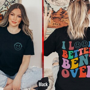 I Look Better Bent Over Shirt, Sarcastic Peach Booty Tee, Trendy Retro Wavy Funny T-shirt, Sassy Workout Shirt Gift for Friend - TC002