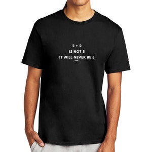2 + 2 Is Not 5 1984 Inspired Shirt men t-shirt women conversation starter t Shirt Party apparel parody clothes