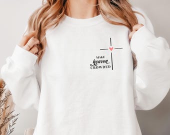Make Heaven Crowded Sweatshirt | Christian Crewneck | Faith Sweater | Gildan 18000 Unisex | Bible Verse Shirt | Jesus Gift for Women & Girls