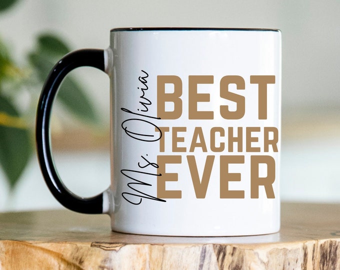 Custom Best Teacher Ever Mug, Personalized Name Coffee Mug, Custom Coffee Mug, Custom Gift for New Teacher, Personalized Gift from Students