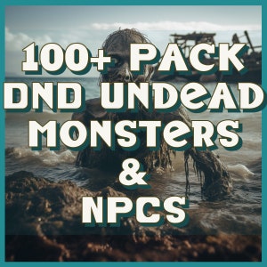 100+ D&D Undead NPC/Monsters Pack - Unleash the Horrors of the Undead! | Dungeons and Dragons | DnD NPCs | DnD Monsters | Digital Tabletop