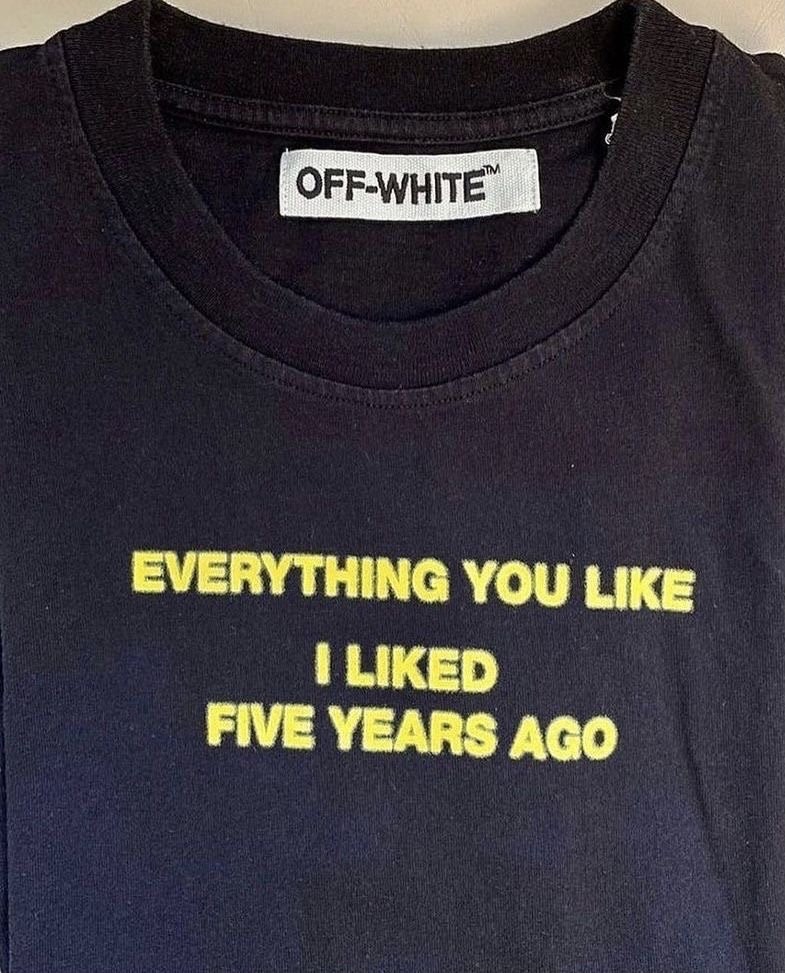 Everything You Like I Liked Five Years Ago Unisex Classic Tee