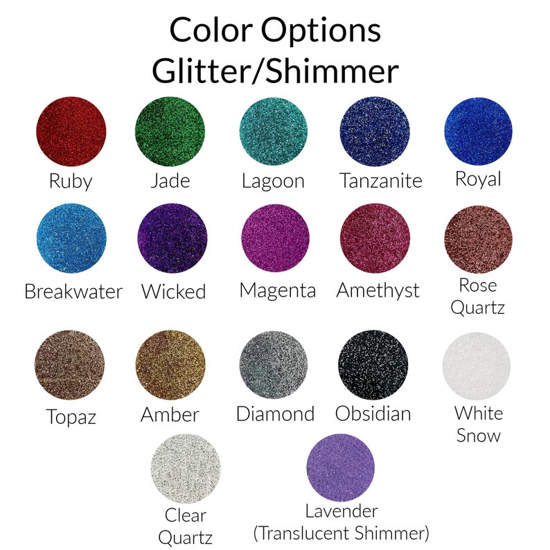 May include: Color options for glitter and shimmer finishes, including Ruby, Jade, Lagoon, Tanzanite, Royal, Breakwater, Wicked, Magenta, Amethyst, Rose Quartz, Topaz, Amber, Diamond, Obsidian, White Snow, Clear Quartz, and Lavender (Translucent Shimmer).