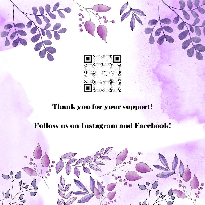May include: A purple watercolor background with a black and white QR code in the center. The text "Thank you for your support! Follow us on Instagram and Facebook!" is below the QR code.