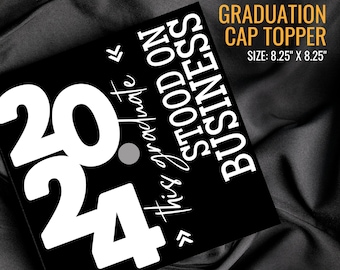 DIY Graduation Cap, Grad Cap Topper, Stood on Business, Grad Cap Decoration, Grad 2024