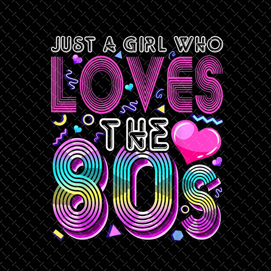 Just a Girl Who Loves the 80's PNG, 80s Sayings, Funny1980s Gift Shirts ...