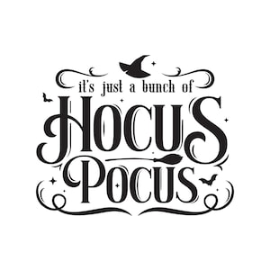 Peut inclure: Graphique noir et blanc avec le texte "it's just a bunch of Hocus Pocus". Le design comprend un chapeau de sorcière, une chauve-souris, un balai et des étoiles, idéal pour Halloween.