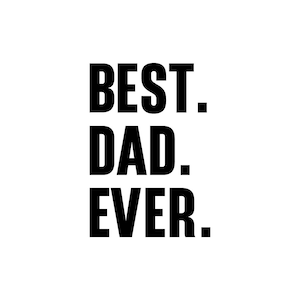 Puede incluir: Gráfico de texto en blanco y negro que dice "BEST. DAD. EVER."
