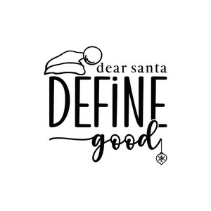 May include: Black and white illustration of a Santa hat with the text "dear santa define good" and a small ornament hanging from the bottom.