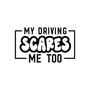 My Driving Scares Me Too SVG PNG DXF Jpg, Bad Driver Svg, Funny Car Svg, Funny Bumper Sticker Svg, Sarcastic Svg, Bad At Directions Svg
