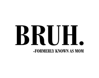 Bruh Formally Known As Mom SVG, Sarcastic Design (Digital Files)