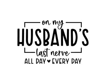 On My Husband's Last Nerve SVG | Wife Life Shirt Cut File (Digital Download)