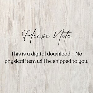 May include: Image with the text "Please Note" in elegant script above the statement "This is a digital download - No physical item will be shipped to you." The background is a light wood grain pattern.
