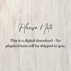 May include: Text on a woodgrain background that reads "Please Note This is a digital download - No physical item will be shipped to you."