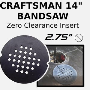 May include: A black 2.75 inch zero clearance insert for a Craftsman 14 inch bandsaw. The insert has a grid pattern of holes.
