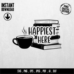 Puede incluir: Diseño digital en blanco y negro con una taza de café, una pila de libros y el texto "Happiest Here". El diseño también incluye las palabras "Instant Download" y "PNG Digital Design".