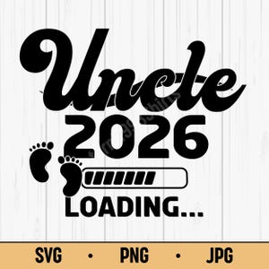 May include: Black graphic design on a white background that reads "Uncle 2026 LOADING..." with baby footprints and a loading bar. The bottom of the image includes the text "SVG • PNG • JPG".