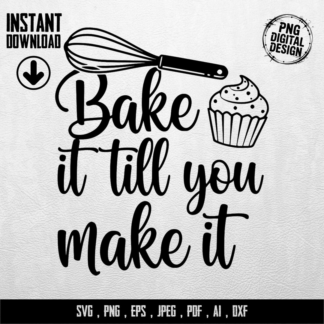 Bake It Till You Make It SVG, PNG Digital Download for Bakers, Cupcake ...