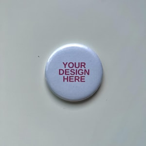 Custom Pin-back Buttons | Button Pins | 1&quot; - 1.25&quot; - 2.25&quot; | Made to Order