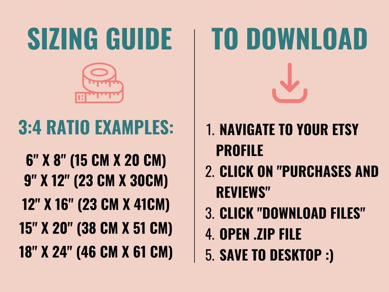 Pu&ograve; includere: Una guida alle dimensioni per i download digitali con esempi di dimensioni di rapporto 3:4 in pollici e centimetri. Le istruzioni per scaricare i file digitali da Etsy sono elencate sotto la guida alle dimensioni.