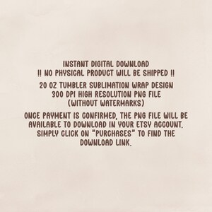 May include: Text on a beige background reads "INSTANT DIGITAL DOWNLOAD" and details a 20 oz tumbler sublimation wrap design. It specifies a 300 DPI high-resolution PNG file, available for download after payment confirmation.